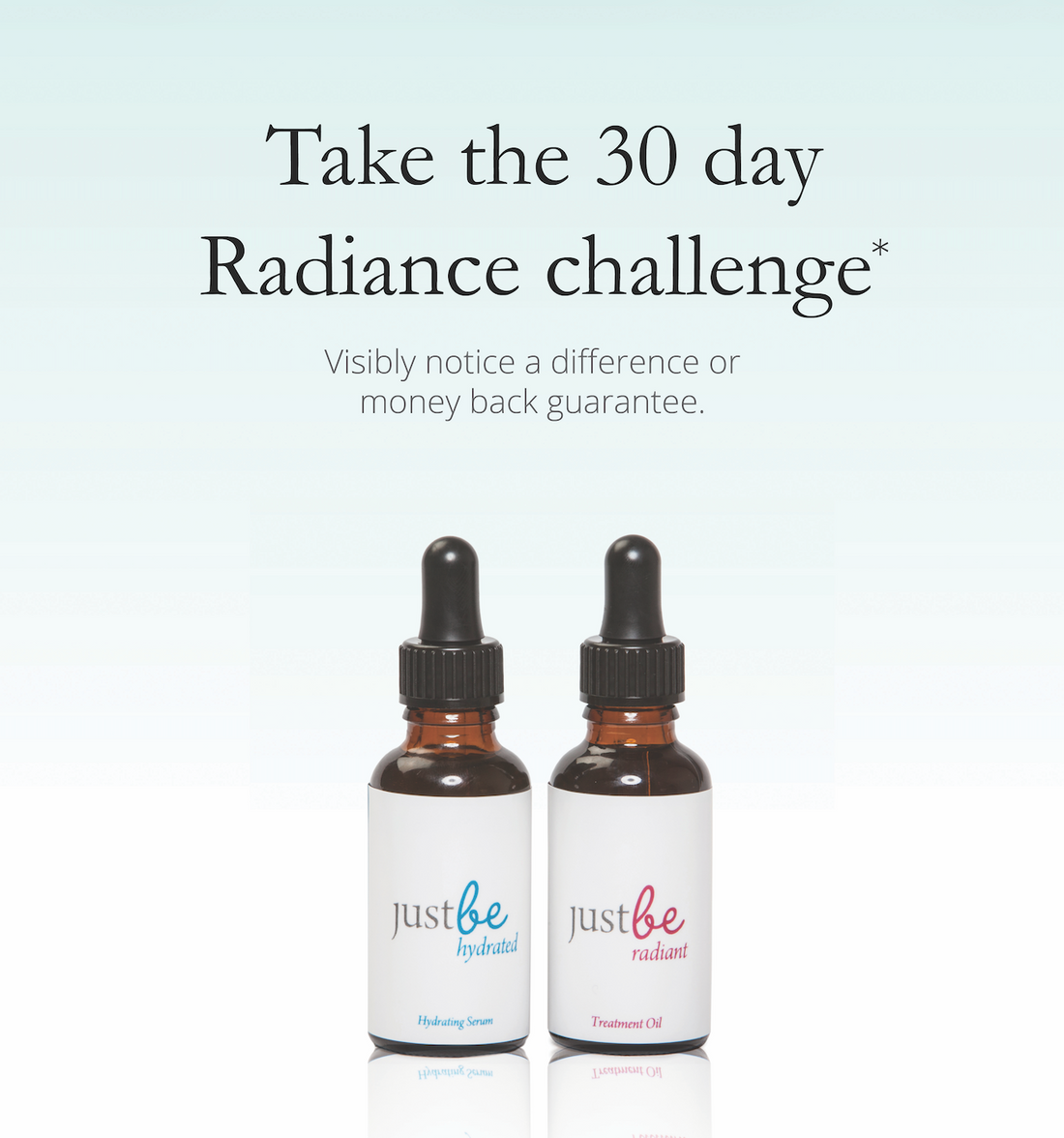JustBe Botanicals 30 day Radiance Challenge Money Back Guarantee